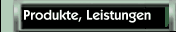 Produkte, Leistungen