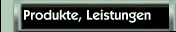 Produkte, Leistungen